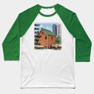 Don't Build A Chicken Coop On A Skyscraper's Foundation Baseball T-Shirt